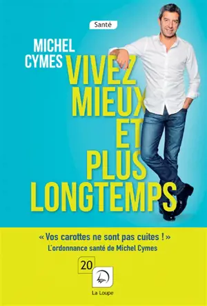 Vivez mieux et plus longtemps - Michel Cymes