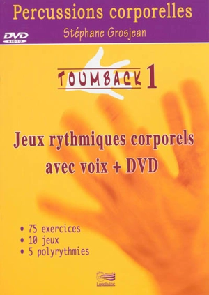 Toumback. Vol. 1. Percussions corporelles : jeux rythmiques corporels avec voix, 1 DVD de démonstration : 75 exercices, 20 jeux, 5 polyrythmies - Stéphane Grosjean