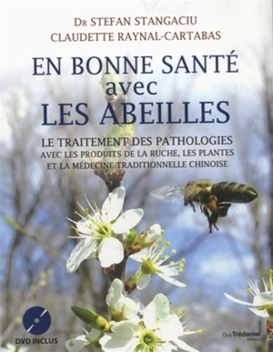 En bonne santé avec les abeilles : le traitement des pathologies avec les produits de la ruche, les plantes et la médecine traditionnelle chinoise : manuel d'api-phyto-aromathérapie, livre + DVD - Stefan Stangaciu