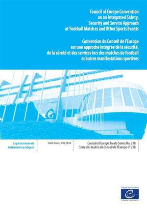 Council of Europe convention on an integrated safety, security and service approach at football matches and other sports events : Saint-Denis, 3 July 2016. Convention du Conseil de l'Europe sur une approche intégrée de la sécurité, de la sûreté et de - Conseil de l'Europe