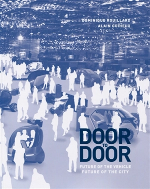 Door to door : future of the vehicle, future of the city - Dominique Rouillard