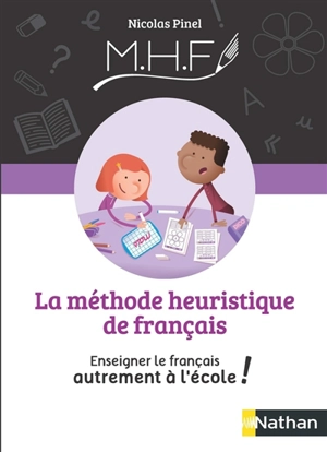 La méthode heuristique de français : enseigner le français autrement à l'école ! - Nicolas Pinel