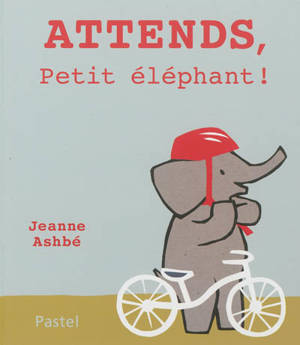 Attends, Petit éléphant ! - Jeanne Ashbé