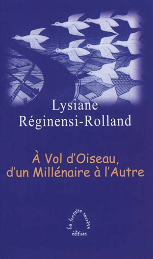 A vol d'oiseau, d'un millénaire à l'autre - Lysiane Rolland