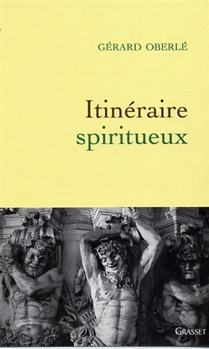 Itinéraire spiritueux - Gérard Oberlé