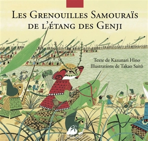 Les grenouilles samouraïs de l'étang de Gengi : d'après le Heiké monogatari - Kazunari Hino