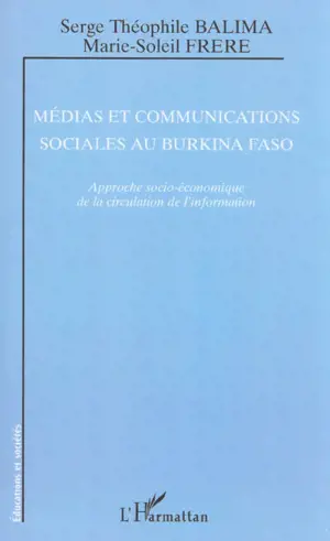 Médias et communications sociales au Burkina Faso : approche socio-économique de la circulation de l'information - Théophile Serge Balima