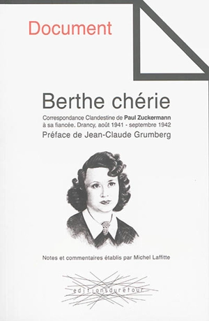 Berthe chérie : correspondance clandestine de Paul Zuckermann à sa fiancée : Drancy, août 1941-septembre 1942 - Paul Zuckermann