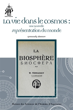 Le paradigme de Vladimir Vernadsky : la vie dans le cosmos : une nouvelle représentation du monde - Guennady Petrovitch Aksenov