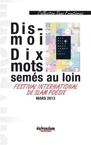 Dis-moi dix mots semés au loin - Festival international de slam poésie (2013)