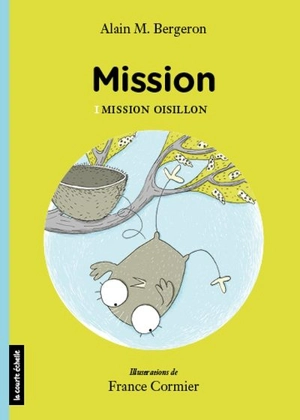 Mission. Vol. 1. Mission oisillon - Alain M. Bergeron