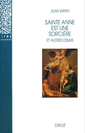 Sainte Anne est une sorcière : et autres essais - Jean Wirth