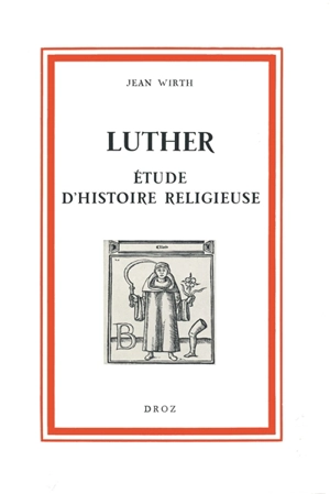 Luther : étude d'histoire religieuse - Jean Wirth