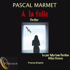 A la folie : thriller - Pascal Marmet