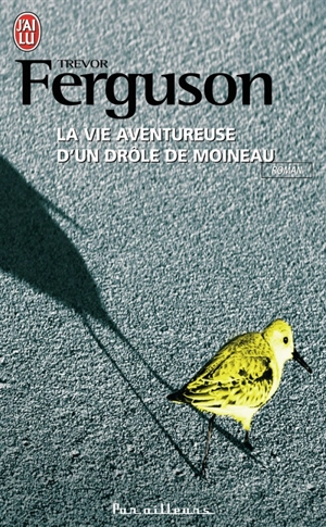 La vie aventureuse d'un drôle de moineau - Trevor Ferguson