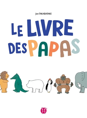 Le livre des papas - Jun Takabatake