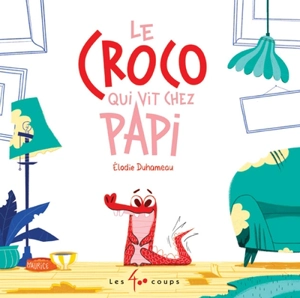 Le croco qui vit chez papi - Elodie Duhameau