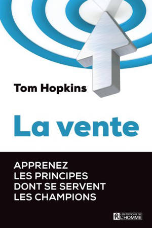 La vente : apprenez les principes dont se servent les champions - Tom Hopkins