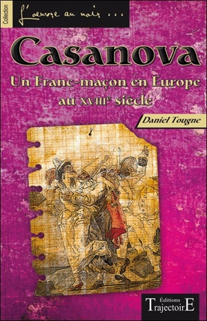 Casanova : un franc-maçon en Europe au XVIIIe siècle - Daniel Tougne