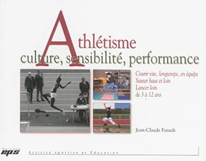 Athlétisme : culture, sensibilité, performance - Jean-Claude Farault