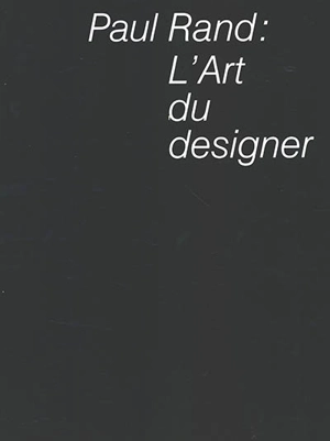 Paul Rand : l'art du designer - Paul Rand