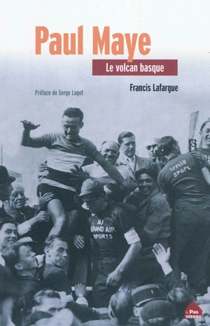 Paul Maye, le volcan basque - Francis Lafargue