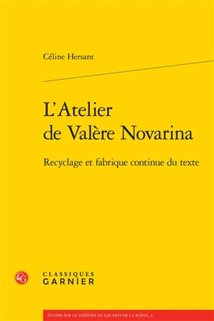 L'atelier de Valère Novarina : recyclage et fabrique continue du texte - Céline Hersant