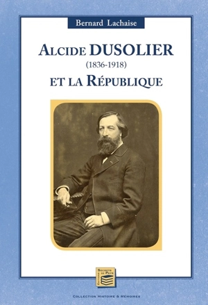 Alcide Dusolier (1836-1918) et la République - Bernard Lachaise