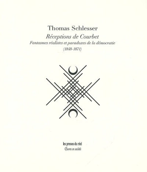 Réceptions de Courbet : fantasmes réalistes et paradoxes de la démocratie (1848-1871) - Thomas Schlesser