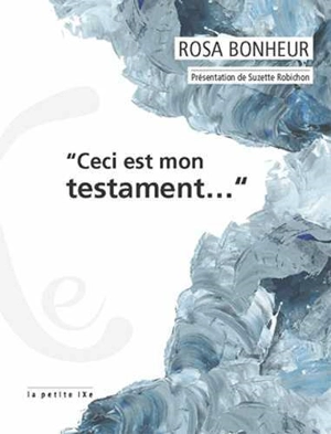 Ceci est mon testament... - Rosa Bonheur