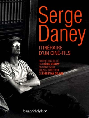 Serge Daney, itinéraire d'un ciné-fils - Serge Daney