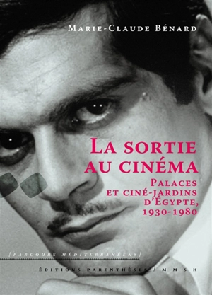 La sortie au cinéma : palaces et ciné-jardins d'Egypte, 1930-1980 - Marie-Claude Bénard