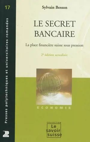 Le secret bancaire : la place financière suisse sous pression - Sylvain Besson