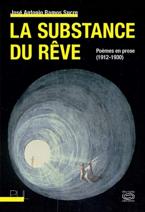 La substance du rêve : poèmes en prose (1912-1930) - José Antonio Ramos Sucre