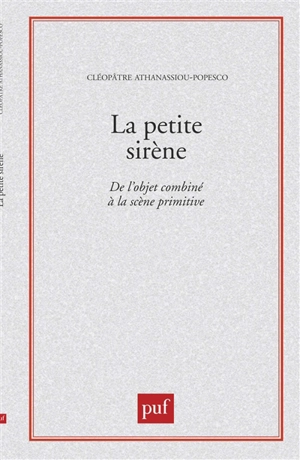 La petite sirène : de l'objet combiné à la scène primitive - Cléopâtre Athanassiou-Popesco