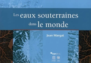 Les eaux souterraines dans le monde - Jean Margat