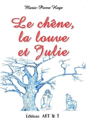 Le chêne, la louve et Julie : les nouvelles de Julie : histoire, terroir et loup-garou - Marie-Pierre Hage
