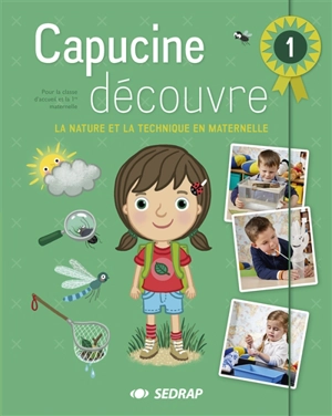 Capucine découvre : la nature et la technique en maternelle. Vol. 1. Pour la classe d'accueil et la 1re maternelle - Nele Soors