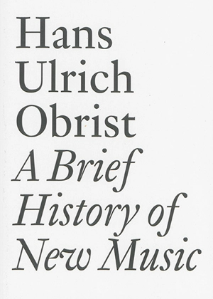 A brief history of new music - Hans Ulrich Obrist