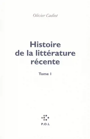 Histoire de la littérature récente. Vol. 1 - Olivier Cadiot