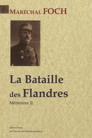 Mémoires. Vol. 2. La bataille des Flandres, les armées du Nord : octobre 1914-novembre 1916 - Ferdinand Foch