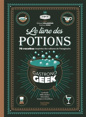 Le livre des potions Gastronogeek - Thibaud Villanova