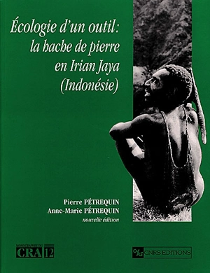 Ecologie d'un outil : la hache de pierre en Irian Jaya (Indonésie) - Pierre Pétrequin