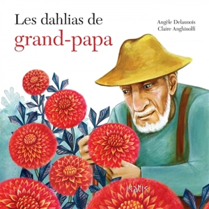 Les dahlias de grand-papa - Angèle Delaunois