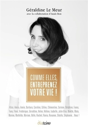 Comme elles, entreprenez votre vie ! - Géraldine Le Meur