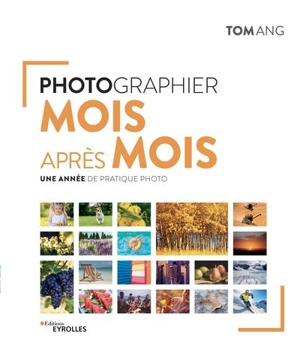 Photographier mois après mois : une année de pratique photo - Tom Ang