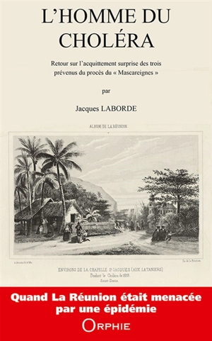 L'homme du choléra : retour sur l'acquittement surprise des trois prévenus du procès du Mascareignes - Jacques Laborde