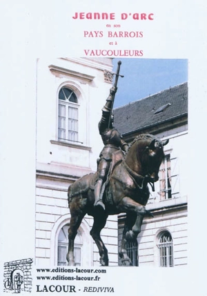 Notre Jeanne d'Arc en son pays barrois et à Vaucouleurs : Ve centenaire du procès de réhabilitation de la Pucelle - Charles Aimond