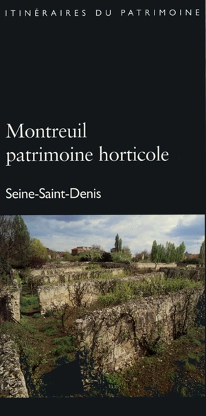 Montreuil, patrimoine horticole : Seine-Saint-Denis - France. Inventaire général des monuments et des richesses artistiques de la France. Commission régionale Ile-de-France