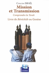 Mission et transmission : comprendre la Torah : livre de Béréchith ou Genèse - Chalom Israël